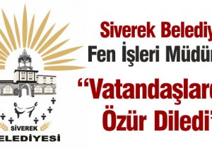 BELEDİYE KAZI ÇALIŞMALARINDAN DOLAYI ÖZÜR DİLEDİ