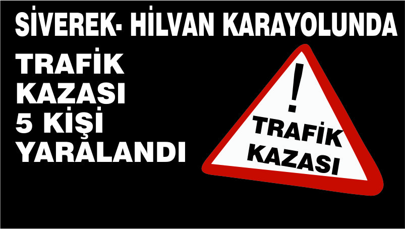 SİVEREK-HİLVAN YOLUNDA KAZA 5 YARALI