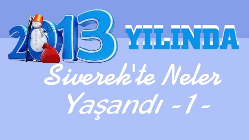 2013 YILINDA SİVEREK'TE NELER YAŞANDI -1-