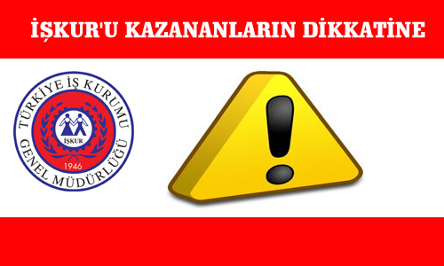 İŞKUR'U KAZANANLARIN DİKKATİNE