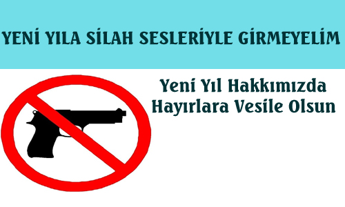 YENİ YILA SİLAH SESLERİYLE GİRMEYELİM