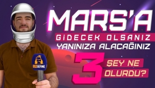 Urfalılar Mars'a gidecek olsa yanına ne alır?