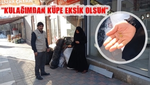 "Kulağımdan küpe eksik olsun" diyerek küpesini depremzedelere bağışladı