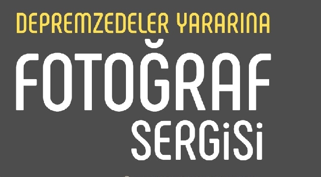 Depremzedeler yararına fotoğraf sergisi düzenlenecek
