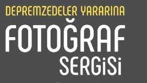 Depremzedeler yararına fotoğraf sergisi düzenlenecek