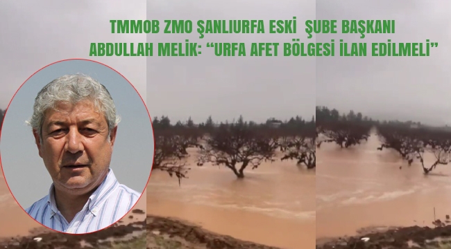 Melik: Urfa afet bölgesi ilan edilmeli çiftçilerin zararları karşılanmalı