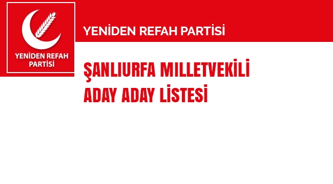 Yeniden Refah Partisi Milletvekili aday adayı listesi