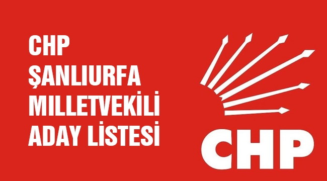 CHP Şanlıurfa Milletvekili aday listesi
