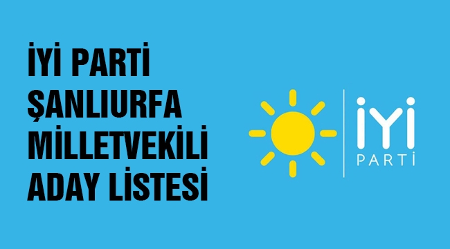 İYİ Parti Şanlıurfa Milletvekili aday listesi