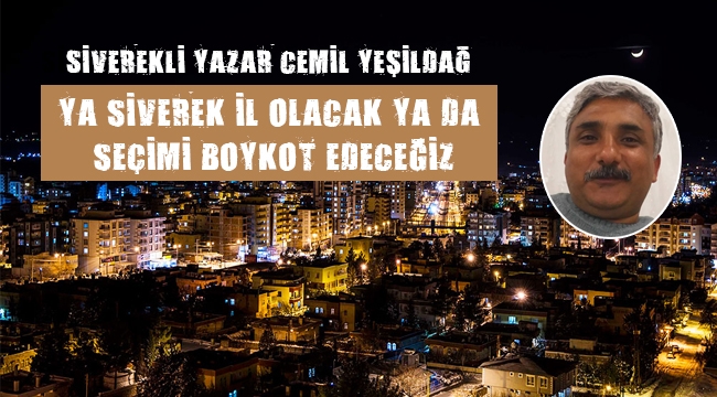Siverekli Yazar'dan il olmazsa seçimi boykot edeceğiz çıkışı