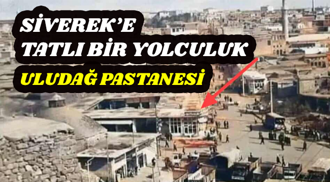 Siverek'in ilk pastanesi "Uludağ'ın unutulmaz hikâyesi