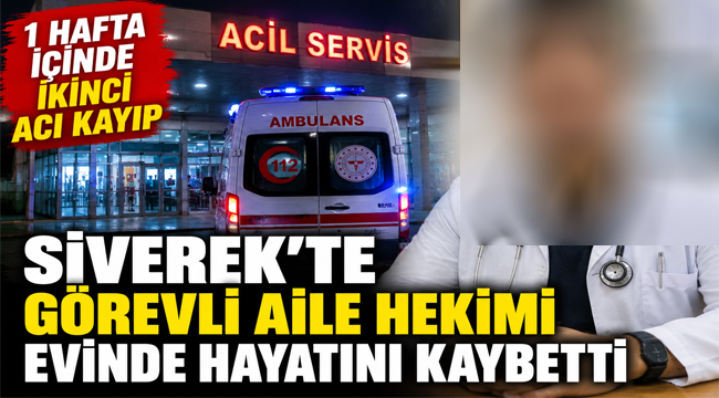 Siverek'te aile hekimi evinde fenalaşarak hayatını kaybetti