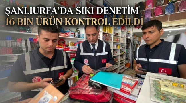 Şanlıurfa'da denetim: 16 bin ürün kontrol edildi