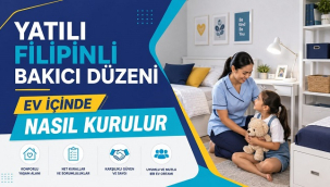 Yatılı Filipinli Bakıcı Düzeni Ev İçinde Nasıl Kurulur